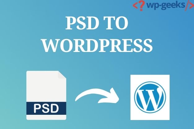 Convert Psd To Wordpress With Hirewpgeeks For Seamless Web Development